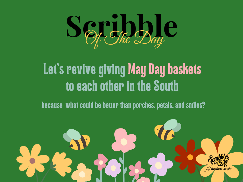 Southern May Day Quote stating "Let's revive giving May Day baskets to each other in the South because what could be better than porches, petals and smiles? 